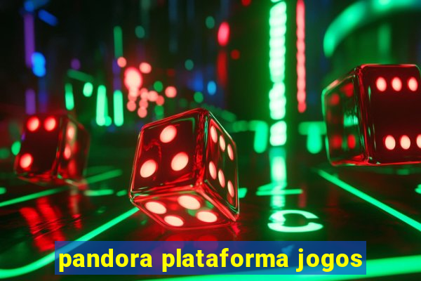 pandora plataforma jogos